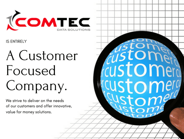 Comtec Data Solutions is entirely customer focused company.